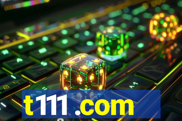 t111 .com